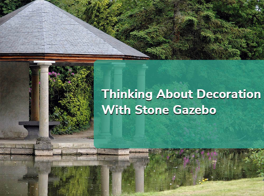 Thinking About Decoration With Stone Gazebo